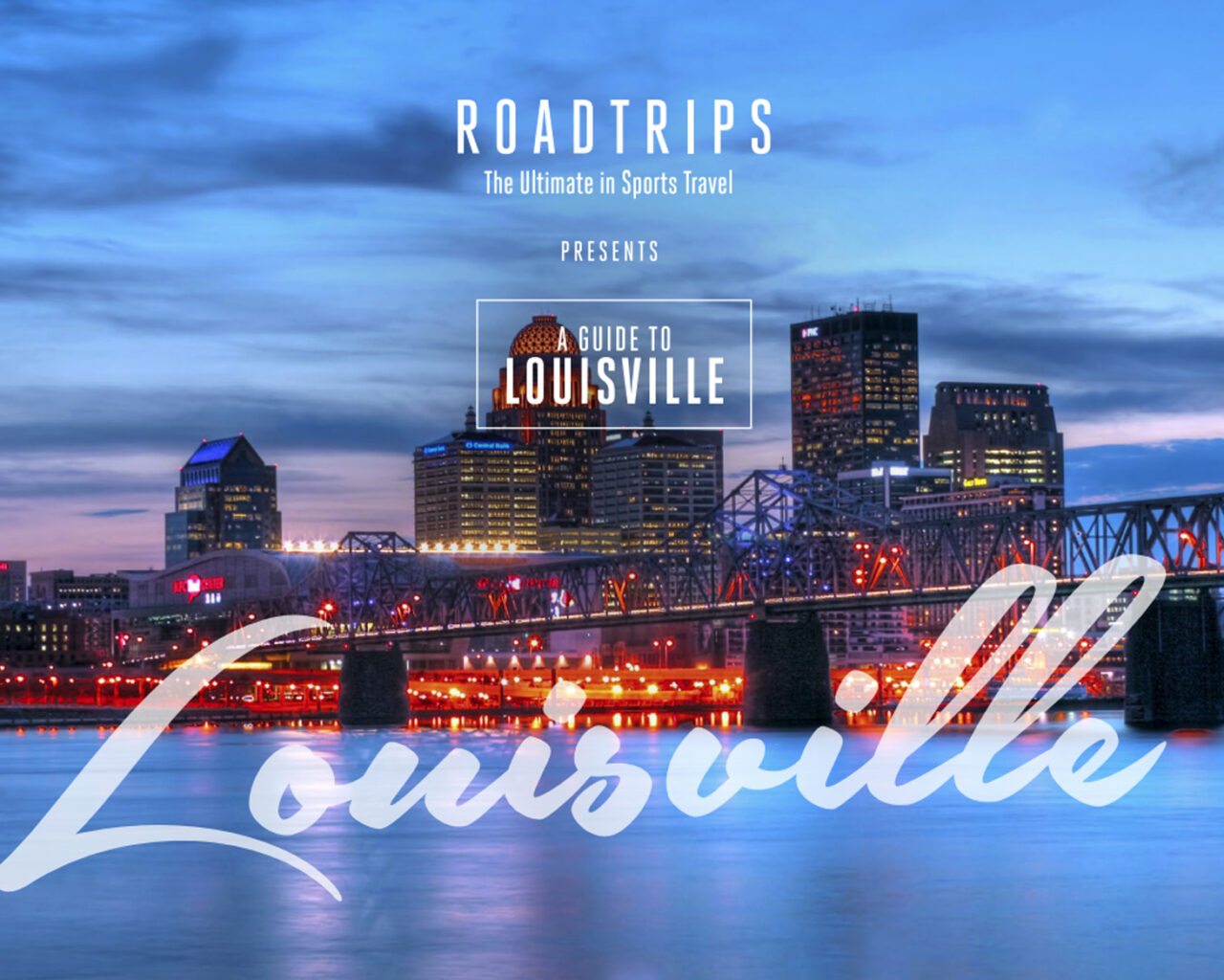 Dusk view of Louisville's skyline and bridges over the river, featuring promotional graphics for a travel guide titled 'A Guide to Louisville' by Roadtrips, emphasizing sports travel.